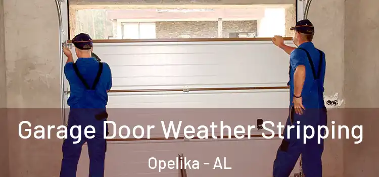  Garage Door Weather Stripping Opelika - AL